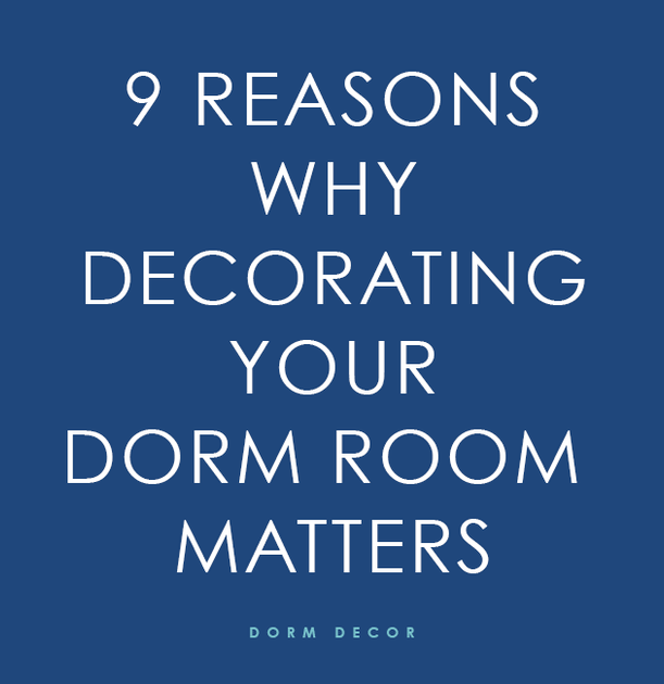 9 Reasons Why Decorating Your Dorm Room Matters Dorm Decor