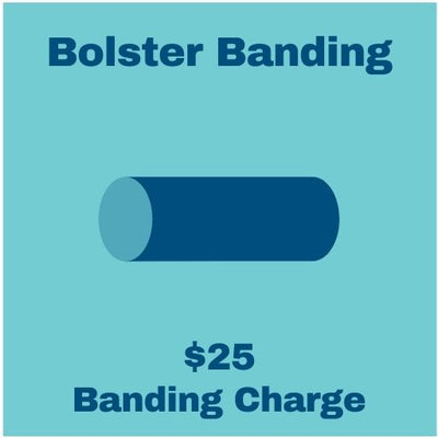 $25 Bolster Banding Options